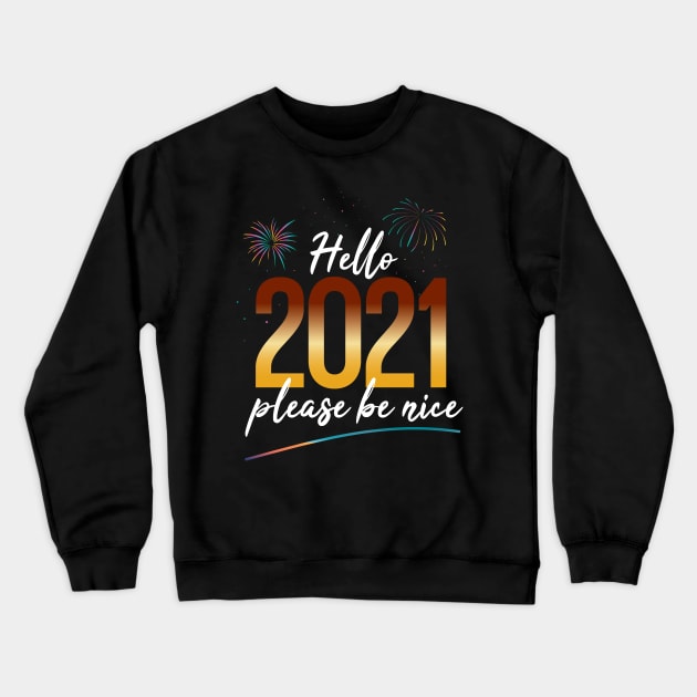 Hello 2021 please be nice Crewneck Sweatshirt by awesomefamilygifts